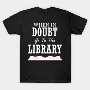 when in doubt go to the library T-Shirt